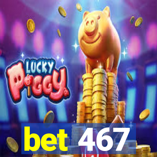 bet 467